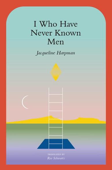 Book cover for I Who Have Never Known Men by Jacqueline Harpman