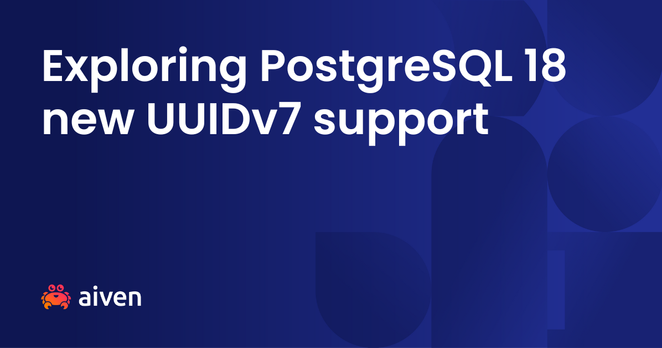 Exploring PostgreSQL 18 new UUIDv7 support Exploring PostgreSQL 18 new UUIDv7 support