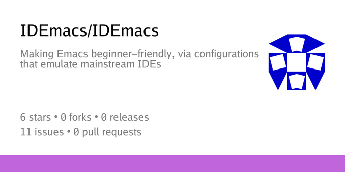 Summary card of repository IDEmacs/IDEmacs, described as: Making Emacs beginner-friendly, via configurations that emulate mainstream IDEs Summary card of repository IDEmacs/IDEmacs, described as: Making Emacs beginner-friendly, via configurations that emulate mainstream IDEs