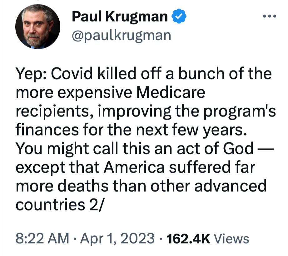 @paulkrugman<br>Yep: Covid killed off a bunch of the more expensive Medicare recipients, improving the program's finances for the next few years. You might call this an act of God — except that America suffered far more deaths than other advanced countries