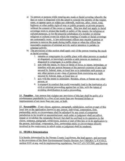 a) No person or persons while wearing any mask or facial covering whereby the face or voice is disguised with the intent to conceal the identity of the wearer. enter, or appear upon or within any sidewalk, walkway, alley, street, road, highway or other public right-of-way or public property or private property without the consent of the owner or tenant. This law shall not apply to facial coverings worn to protect the health or safety of the wearer, for religious or cultural purposes, or for the peaceful celebration of a holiday or similar religious or cultural event for which the wearing of masks or facial coverings are customarily worn. A law enforcement officer may require a person or persons to remove the mask during traffic stops or when the officer has reasonable suspicion of criminal activity and/or intention to partake in criminal activity.