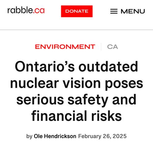rabble.ca
ENVIRONMENT
Ontario’s outdated
nuclear vision poses
serious safety and
financial risks
by Ole Hendrickson February 26, 2025