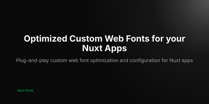 Optimized Custom Web Fonts for your Nuxt Apps - Optimized Custom Web Fonts for your Nuxt Apps
