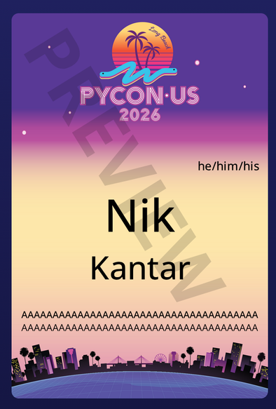 My PyCon US 2026 badge preview screenshot with my name and pronouns, and then the two custom lines as follows:
> AAAAAAAAAAAAAAAAAAAAAAAAAAAAAAAAAAAAAA
> AAAAAAAAAAAAAAAAAAAAAAAAAAAAAAAAAAAAAA