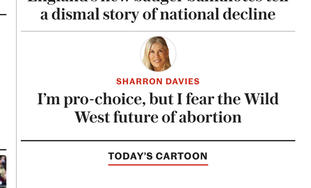 A partial screenshot of the Telegraph newspaper, showing an opinion column:
SHARRON DAVIES
I'm pro-choice, but I fear the Wild West future of abortion