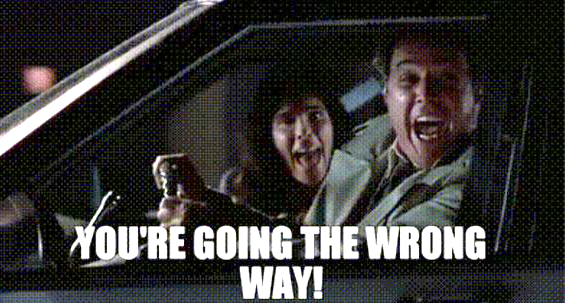 Planes trains and automobiles famous punch-line. John Candy somehow got turned around on the highway and was driving the wrong way.