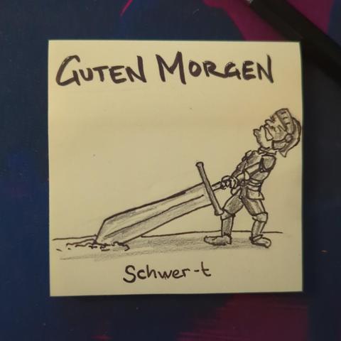 Auf einer gelben Haftnotiz steht "guten morgen" darunter ist ein Ritter zu sehen, der sich sichtlich abmüht seine Waffe zu heben.
Es ist ein Schwer-t