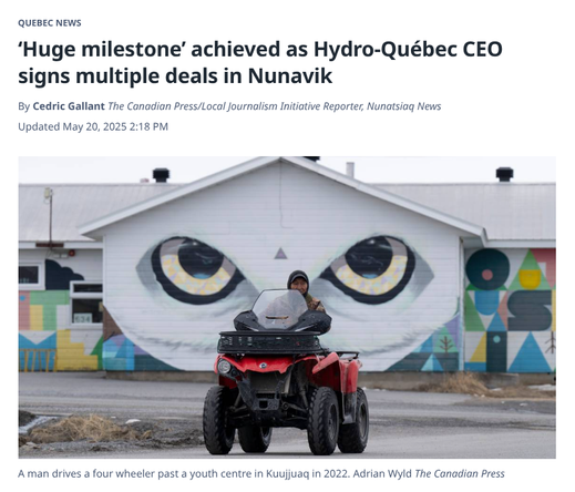 A headline from Montreal Gazette reads: "‘Huge milestone’ achieved as Hydro-Québec CEO signs multiple deals in Nunavik"; below is a photo of a man driving a four wheeler past a youth centre in Kuujjuaq.