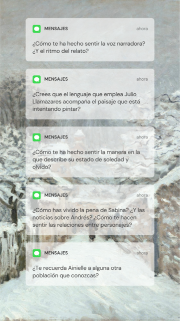 Esto es un montaje de canva con una pintura impresionista de un paisaje nevado y unas cuestiones de dinamización sobre la lectura de La lluvia amarilla de Julio Llamazares. Cómo te hacen sentir: la voz narradora, el ritmo, la descripción del paisaje y del clima, la de la soledad y el olvido, las relaciones entre personajes y, por último, si Ainielle te recuerda a alguna otra población que conozcas.
