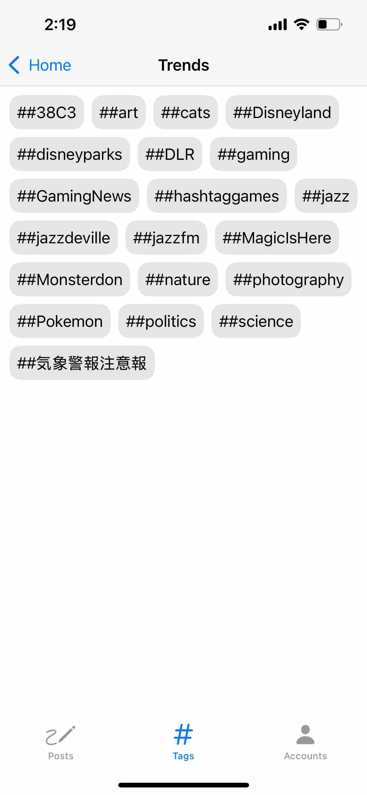 screenshot of a tabbed trends view with the hashtags tab selected  Detected text:  2:19< Home##38C3##art##disneyparks##GamingNews##jazzdeville##Monsterdon##PokemonTrends##cats##Disneyland##DLR##gaming##hashtaggames##jazz##jazzfm##MagiclsHere##nature##photography##politics##sciencePosts#TagsAccounts