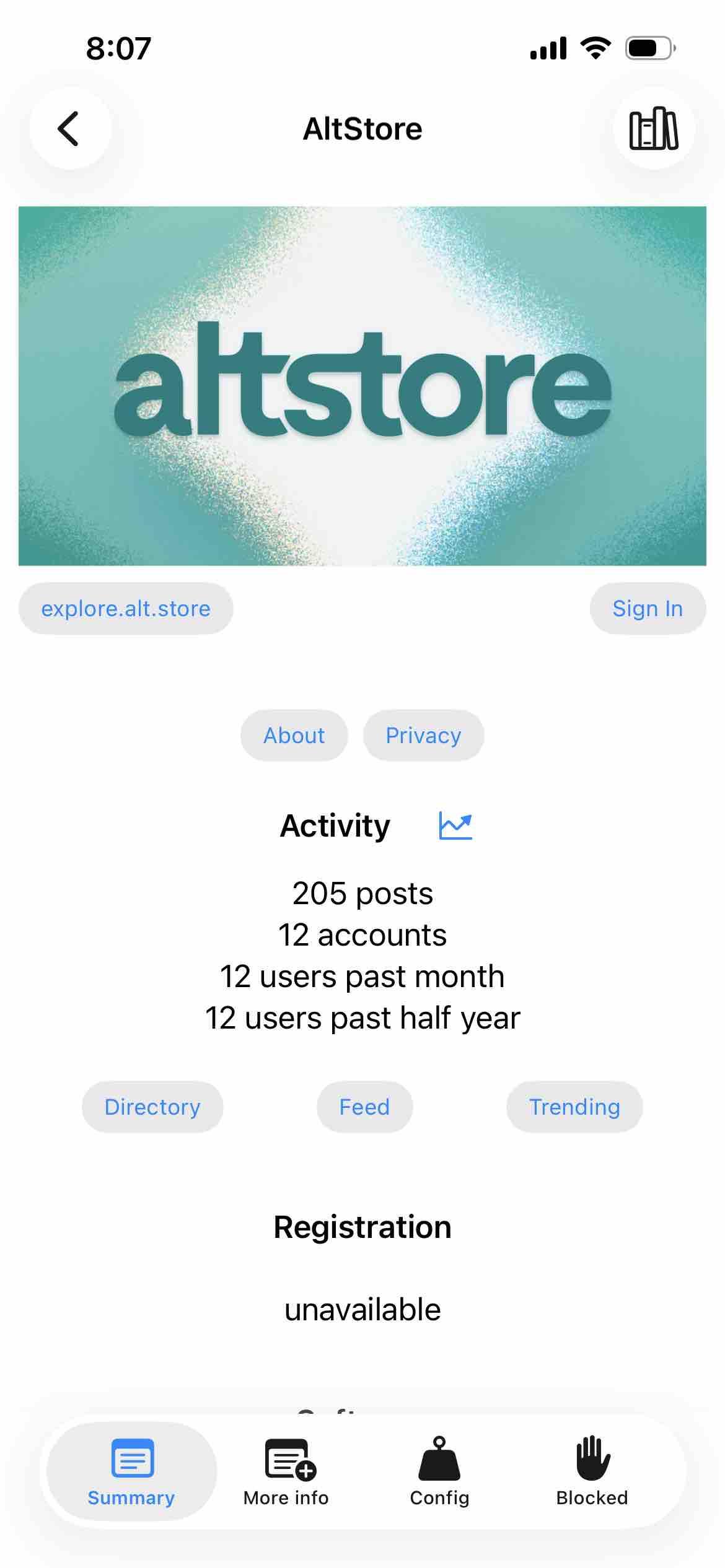 screenshot of an instance description for altstore

Begin detected text:

8:07AltStorealtstoreexplore.alt.storeSign InAboutPrivacyActivity205 posts12 accounts12 users past month12 users past half yearDirectoryFeedTrendingRegistrationunavailable-ESummaryMore infoConfigBlocked

End of detected text