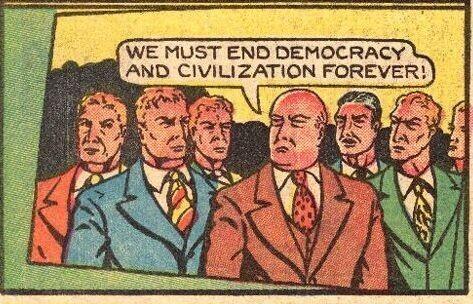 Comic fragment showing seven nasty looking men in ties. Word balloon over balding leader says "We must end democracy and civilization forever!" in all caps.