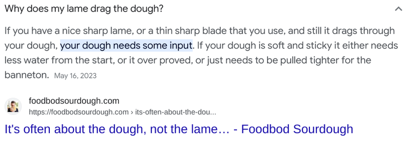 Google screenshot.  Content transcribed below. 
 
 -- 

Why does my lame drag the dough?  

If you have a nice sharp lame, or a thin sharp blade that you use, and still it drags through your dough, your dough needs some input.  If your dough is soft and sticky it either needs less water from the start, or it over proved, or just needs to be pulled tighter for the banneton. 

May 16, 2023  
foodbodsourdough.com

https://foodbodsourdough.com/its-often-about-the-dough-not-the-lame/ 

It's often about the dough, not the lame... - Foodbod Sourdough