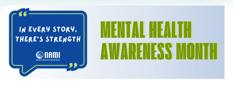 banner:

"In every story there is strength" NAMI

Mental Health Awareness Month