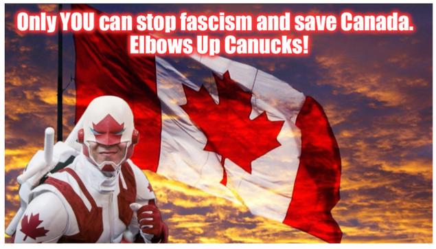 Orange sunset background with Maple Leaf in wind with person dressed as Captain  Canuck in foreground with caption:  only YOU can stop fascism and save Canada.  Elbows Up Canucks!