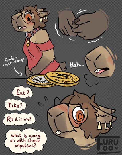 Sequence with Liz the capybara, compared to the last part in the sequence, her ears are noticeably longer, the tips turned into shiny little triangles. She walks past some random loose change on a counter and her attention is drawn to them. She rubs her hands together, fingers twitching with desire, at the same time, she huffs, her tongue lolling out of her mouth, salivating with hungry desire. She snaps out of it, shocked that coins are now provoking such a response from her. "Eat? Take? Put it in me? What is going on with these impulses?" She thinks to herself.