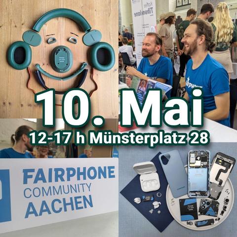 (EN in 2nd half) Eine Montage von vier Bildern in einem. Oben links: Ein grüner Kopfhörer zerlegt in seine Einzelteile, die zusammen einen lachenden Kopf formen. Oben rechts: Zwei Männer in blauen T-Shirts sitzen an einem weißen Tisch und lächeln in Richtung links. Im Hintergrund die Rücken von fünf anderen Menschen. Unten links: Ein Schild FAIRPHONE COMMUNITY AACHEN im Vordergrund, ein Mann und eine Frau in blauen T-Shirts verschwommen im Hintergrund, grinsend und lachend, während sie sich unterhalten. Unten rechts: Weiße In-Ear-Ohrhörer zerlegt in Einzelteile auf einer blauen Serviette, daneben ein himmelblaues Smartphone in Einzelteile zerlegt, auf einem weißen Teller. In der Mitte zwischen allen Bildern: "10. Mai – 12-17 h Münsterplatz 28".  

EN: An assembly of four pictures in one. Top left: A pair of green headphones disassembled into its pieces, forming a laughing head. Top right: Two men wearing blue t-shirts sitting at a white table and smiling towards the left. In the background the backs of five other people. Bottom left: A sign FAIRPHONE COMMUNITY AACHEN in the foreground, a man and a woman wearing blue T-shirts blurred in the background, grinning and laughing while talking with each other. Bottom right: A set of white in-ear audiobuds disassembled on a blue tissue, next to this a sky blue smartphone disassembled into its pieces, on a white plate. In the centre in between all four pictures: "10 May – 12-17 h Münsterplatz 28".