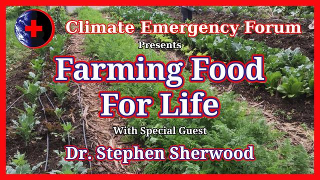A thumbnail image for the Climate Emergency Forum video called Farming Food for Life with special guest Dr. Stephen Sherwood. The background image is Stephen's farm.