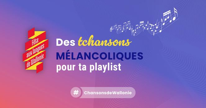 Visuel "Des tchansons mélancoliques pour ta playlist" fourni par la Fête aux langues de Wallonie