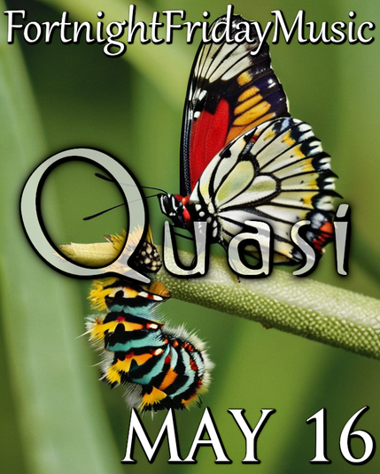 A colorful surreal caterpillar looks over a branch at a goofy adult butterfly:

At the top is the group: FortnightFridayMusic
At the bottom is the date: May 16Acolorful
In the middle is the theme: Quasi