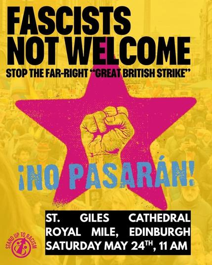 Poster with a yellow background and a pink star with a fist saying: „Fascists not Welcome
Stop the far-right „Great British Strike“
No Parasan!
St. Giles Cathedral Royal Mile, Edinburgh
Saturday May 24th, 11 am“