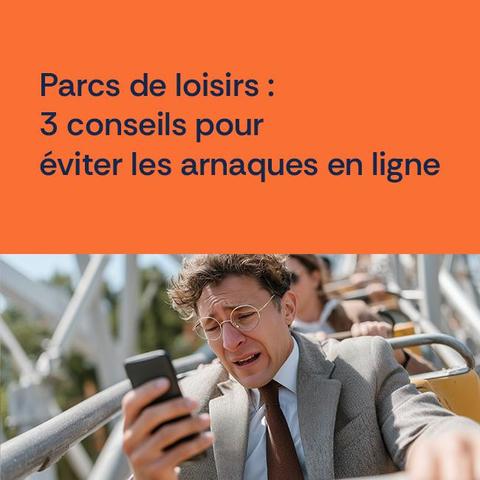Parcs de loisirs 3 conseils pour éviter les arnaques en ligne