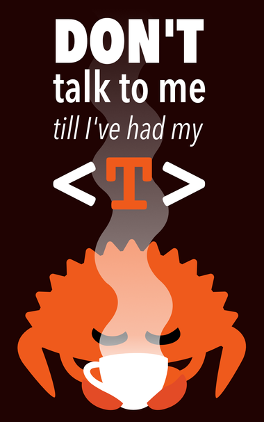 "Don't talk to me till I've had my <T>" written over Ferris the crab, eyes closed, sipping from a white mug with white steam rising.