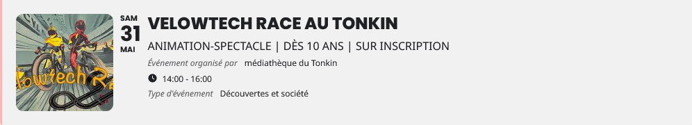 capture d'écran de l'événement velowtech race au tonkin car on peut pas faire de lien direct vers l'événement. Animation-spectacle, dès 10 ans, sur inscription, 14h-16h