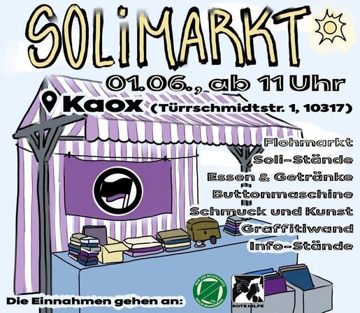 💥Ankündigung! Sonntag 01.06.2025💥

☀️🍰👚 Soli(Floh) Markt 👚🍰☀️

Sonntag, 01.06.2025 | 14:00 Uhr | Türrschmidtstraße 1 10317 Berlin

Anreise: Tram 21, Bus 240 Marktstraße | S3 Rumnmelsburg | S3, S5, S7, S8, S9, S41, S42, S75, S85, Bus 194, 347, M43 S-Bhf Ostkreuz

📣 Aufruf: https://asanb.noblogs.org/?p=11697 - @lija_berlin161

#b0106 #Kaox #Flohmarkt

Es wird warm und wir haben alle zu viele Sachen: Es ist Flohmarktzeit!

Kommt am 01. Juni vorbei! Es wird Klamotten, Siebdruck, Soli Stände, Info Stände, Essen und Getränke, eine Graffiti Wand und vieles mehr geben.

Die Einnahmen unserer Stände werden an die Rote Hilfe und @nobezahlkarteberlinbrandenburg gehen.

🚃 Anfahrt: Das Kaox ist am besten über die S-Bahnhöfe Rummelsburg, Nöldnerplatz und Ostkreuz, über die Busse 240 und 194 und die Tram 21 zu erreichen.

♿️ Barriereinfos: Das Kaox ist nur über eine Stufe zu erreichen und hat keine Toilette in Rangiergröße, es gibt keinen Rückzugsraum, die Veranstaltung findet draußen statt mit der Möglichkeit, die Innenräume aufzusuchen.

🟪 Es wird ein Awareness Team geben. Wir wünschen uns, dass sich alle Menschen auf der Veranstaltung wohl fühlen. Zögert nicht, uns anzusprechen, wenn euch etwas unangenehm ist.
