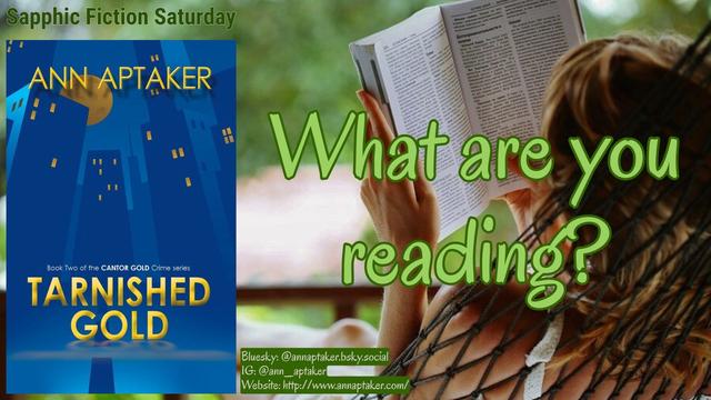 A woman laying outside in a hammock reading next to a picture of the cover of Tarnished Gold by Ann Aptaker with the caption “What Are You Reading?” for Sapphic Fiction Saturday on 05/31/25.