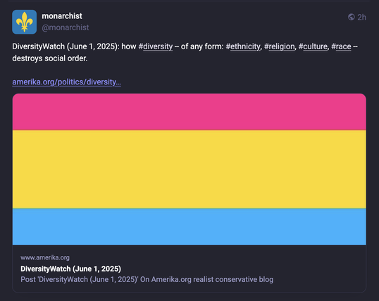 monarchist @monarchist
DiversityWatch (June 1, 2025): how #diversity - of any form: #ethnicity, #religion, #culture, #race - destroys social order.
amerika.org/politics/diversity...

www.amerika.org
DiversityWatch (June 1, 2025)
Post 'DiversityWatch (June 1, 2025)' On Amerika.org realist conservative blog