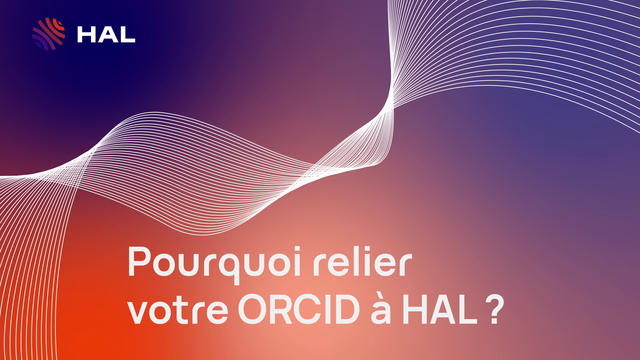 Panneau générique du tutoriel avec le titre : Pourquoi relier votre ORCID à HAL