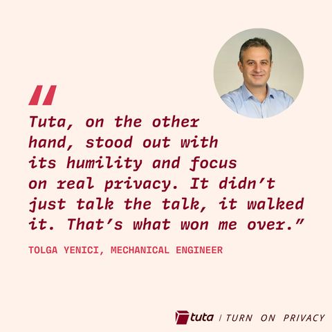 Image of Tolga Yenici next to a quote by him that reads "Tuta, on the other hand, stood out with its humility and focus on real privacy. It didn't just talk the talk, it walked the walk. That's what won me over."
