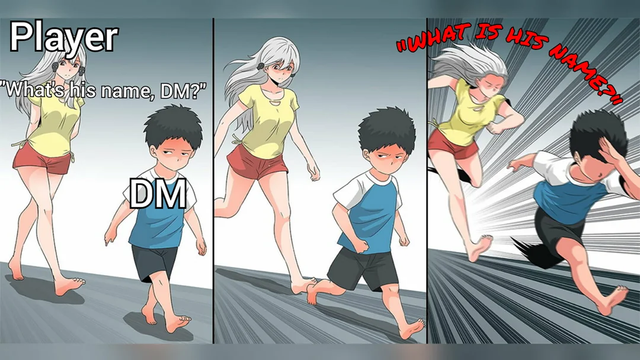 The image is a four-panel comic strip featuring two characters, a woman and a boy, in a simple, monochromatic background. The woman, labeled "Player," is wearing a yellow top and red shorts, and the boy, labeled "DM," is wearing a blue and white shirt with black shorts. In the first panel, the woman asks, "What's his name, DM?" The boy looks unimpressed. In the second panel, the woman is running towards the boy, who is walking away. In the third panel, the boy is running away, and the woman is chasing him. The final panel shows the woman in a dynamic pose, with motion lines indicating her speed, and the boy running with his hand on his head. The text in the final panel reads, "WHAT IS HIS NAME?!" in red, emphasizing the urgency of the woman's question.