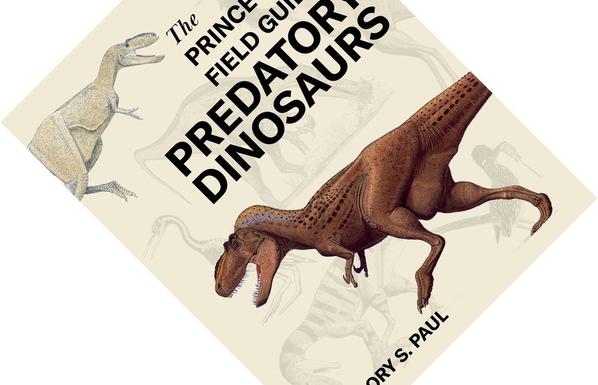 The Princeton Field Guide to Predatory Dinosaurs
