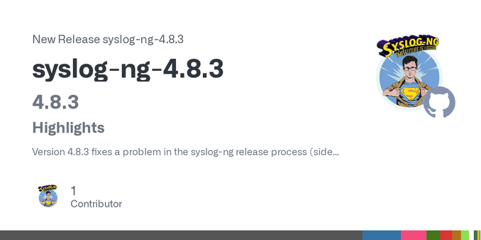 4.8.3
Highlights
Version 4.8.3 fixes a problem in the syslog-ng release process (side
effects of the master -> develop change on GitHub). Nothing has changed
at the code level compared to the 4.8.2...