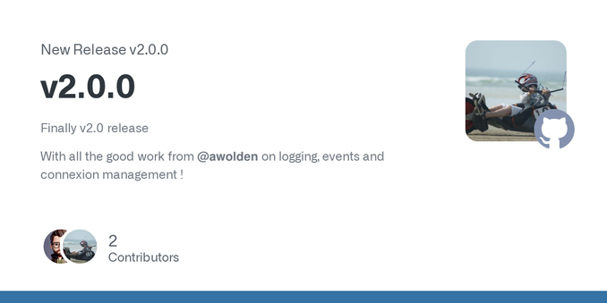 Finally v2.0 release
With all the good work from @awolden on logging, events and connexion management !