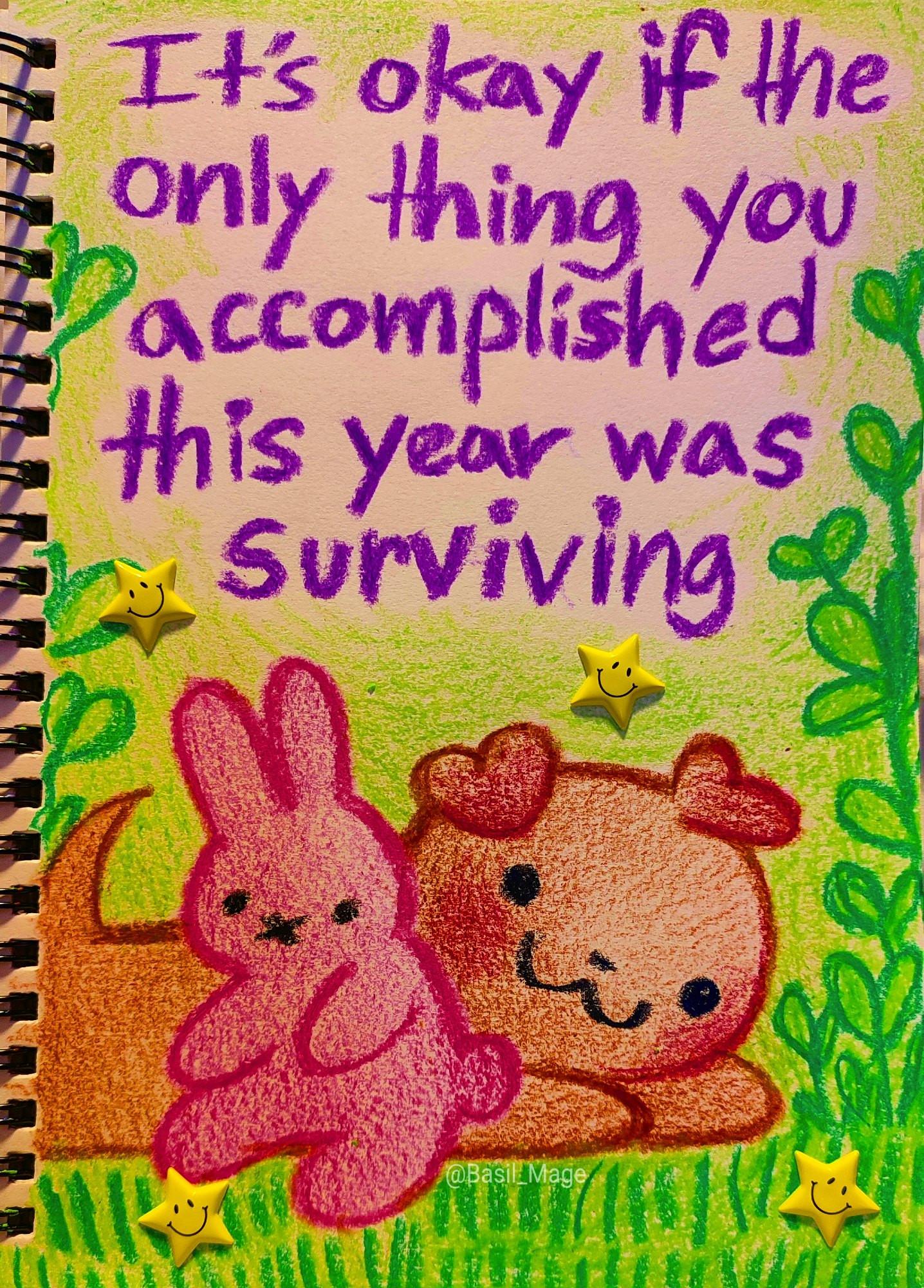 Drawing of a puppy with a pink bunny and the caption; "It's okay if the only thing you accomplished this year was surviving"