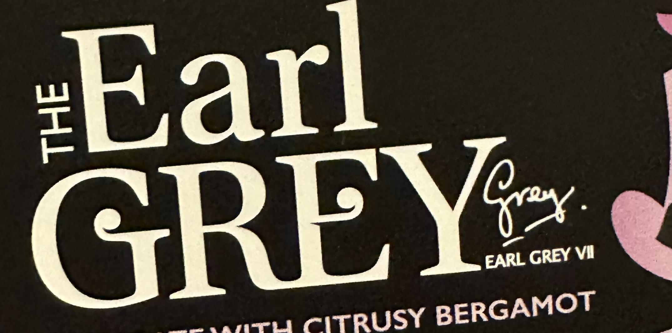 THE earl grey brought to you by earl grey vii