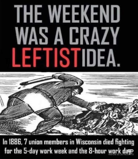 THE WEEKEND WAS A CRAZY LEFTISTIDEA.

In 1886, 7 union members in Wisconsin died fighting for the 5-day work week and the 8-hour work day

rednote ID: 26746587733