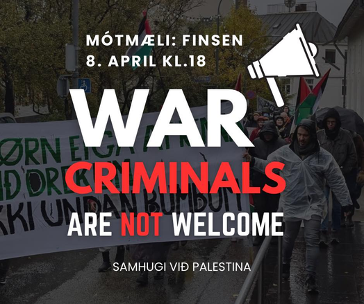 WAR CRIMINALS ARE NOT WELCOME
Mótmæli: Finsen 8. april kl. 18.
- Samhugi við Palestina

