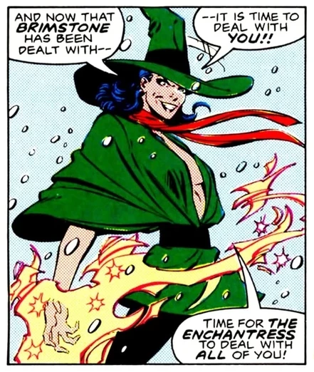 Comic panel from Legends #3 featuring the Enchantress, illustrated by John Byrne, Karl Kesel, and Tom Ziuko. She poses menacingly with fiery magical energy crackling in her hand as her text bubbles read:

"And now that Brimstone has been dealt with--it is time to deal with you!! Time for the Enchantress to deal with all of you!"