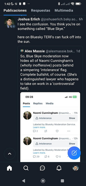 Hilo en Bluesky. Alex Massie se queja de que la moderación de "Blue skye" oculta los posts "inofensivos" de Naomi Cunningham marcándolos como intolerancia, y que es una distinguida abogada que simplemente trabaja en un campo controvertido.

Joshua Erlich cita ese post para decir "ya veo la confusión, crees que estás en algo llamado Blue Skye. Aquí en Bluesky a las TERFs se las manda a la mierda".