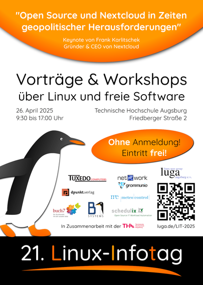 Plakat für den Linux-Infotag 2025. Keynote von Frank Karlitschek, Gründer & CEO von Nextcloud mit "Open Source und Nextcloud in Zeiten geopolitischer Herausforderungen". Am 26. April von 9:30 bis 17 Uhr gibt es Vorträge und Workshops an der Technischen Hochschule Augsburg, Friedberger Straße 2. Alles ohne Anmeldung und mit freiem Eintritt. URL: https://luga.de/LIT-2025