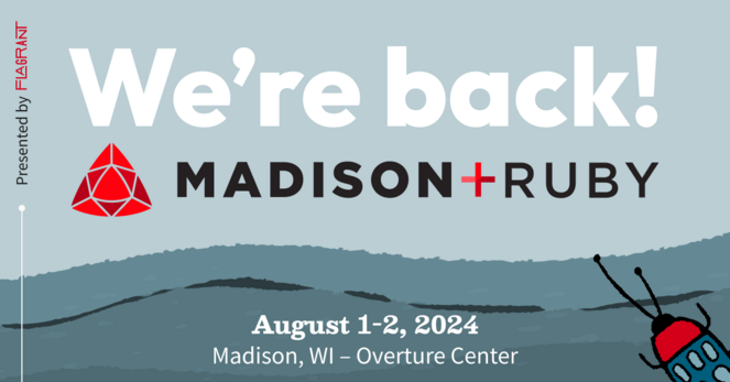 Presented by Flagrant. We're back! Madison+ Ruby August 1-2, 2024 in Madison, WI - Overture Center