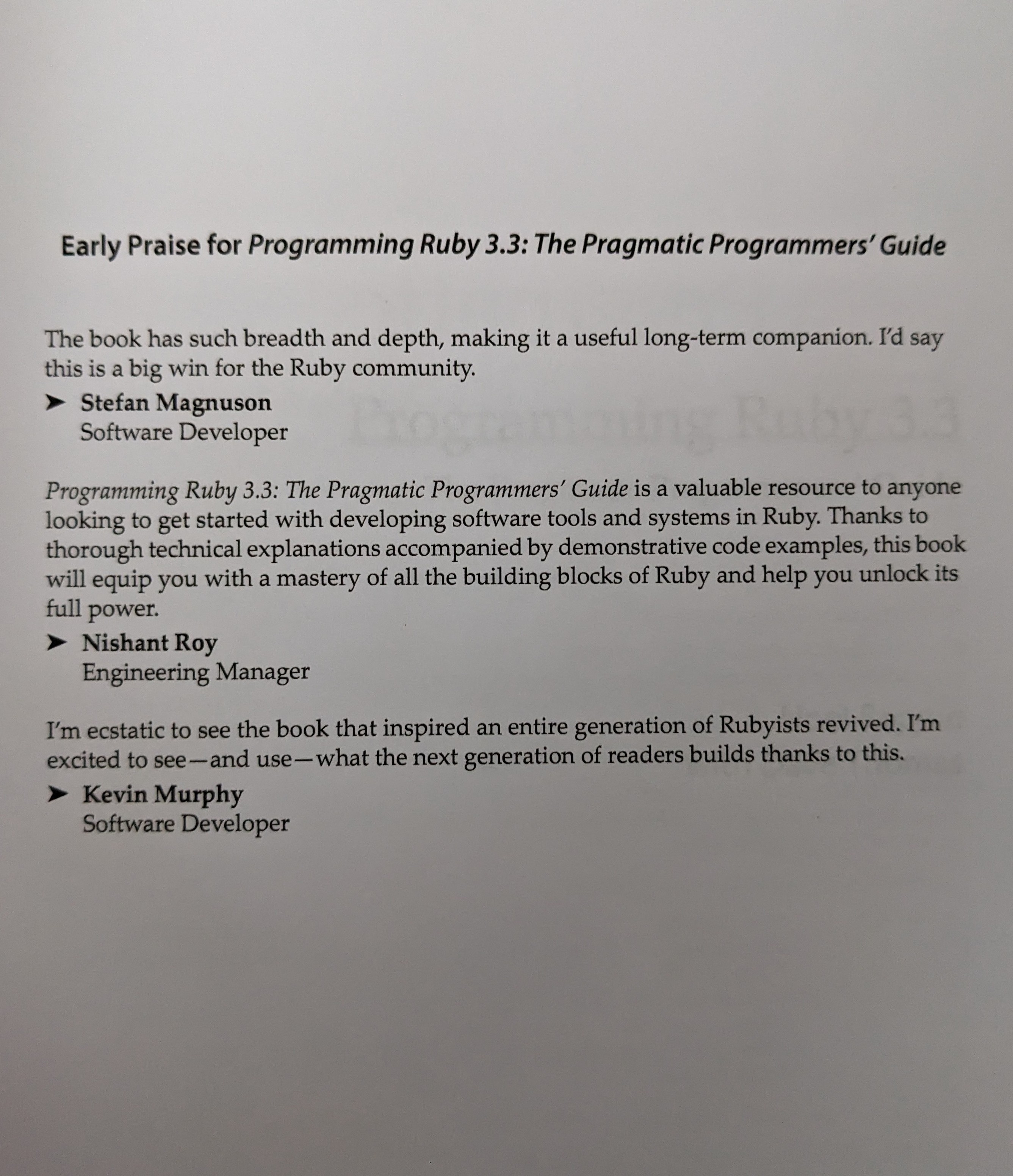 Early Praise for Programming Ruby 3.3, featuring my quote:

"I'm ecstatic to see the book that inspired an entire generation of Rubyists revived. I'm excited to see - and use - what the next generation of readers builds thanks to this."