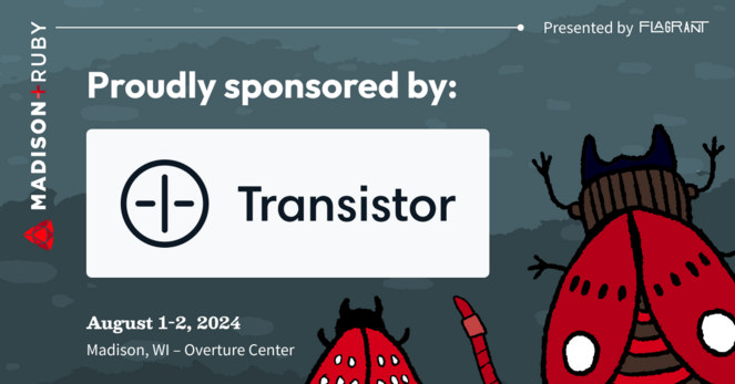 A hand-sketched style illustration of a group of bugs including a red worm, a red beetle with pinchers, and a red-spotted moth facing towards the text: "Madison+ Ruby present by Flagrant. August 1-2, 2024, at the Overture Center in Madison, WI. Proudly sponsored by Transistor" along with a logo mark.