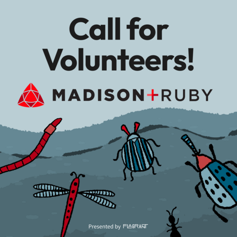 A hand-sketched style illustration of a group of bugs: a red worm, red beetle with pinchers, red dragonfly, blue striped bug with red antennae and six legs, blue beetle with a red head, and an ant; all angled towards the words: Call for volunteers! Madison+ Ruby