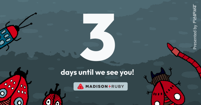 A hand-sketched style illustration of a group of bugs: a blue spotted bug with a red head, a red spotted moth, a red beetle with a black horn, a red beetle with pinchers, and a red worm; all angled towards the words: 3 days until we see you! Madison+ Ruby