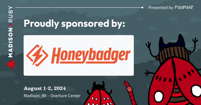 A hand-sketched style illustration of a group of bugs including a red worm, a red beetle with pinchers, and a red-spotted moth facing towards the text: "Madison+ Ruby present by Flagrant. August 1-2, 2024, at the Overture Center in Madison, WI. Proudly sponsored by Honeybadger" along with a logo mark.